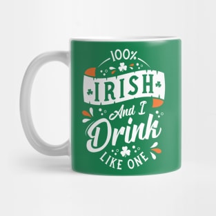 100% Irish and I Drink Like One - St Paddy's Day - Shamrock Mug